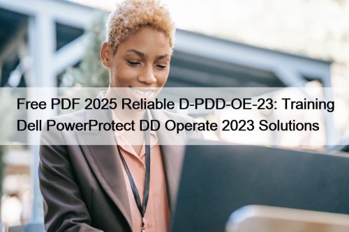 Free PDF 2025 Reliable D-PDD-OE-23: Training Dell PowerProtect ...