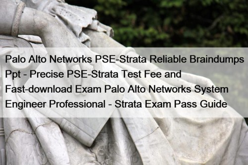 Palo Alto Networks PSE-Strata Reliable Braindumps Ppt - ...